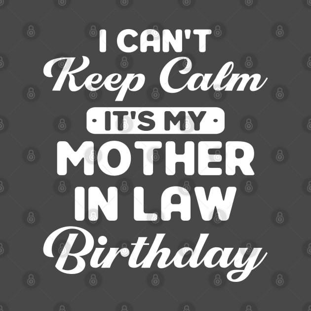 I Can't Keep Calm It's My Mother In Law Birthday Family by Toeffishirts