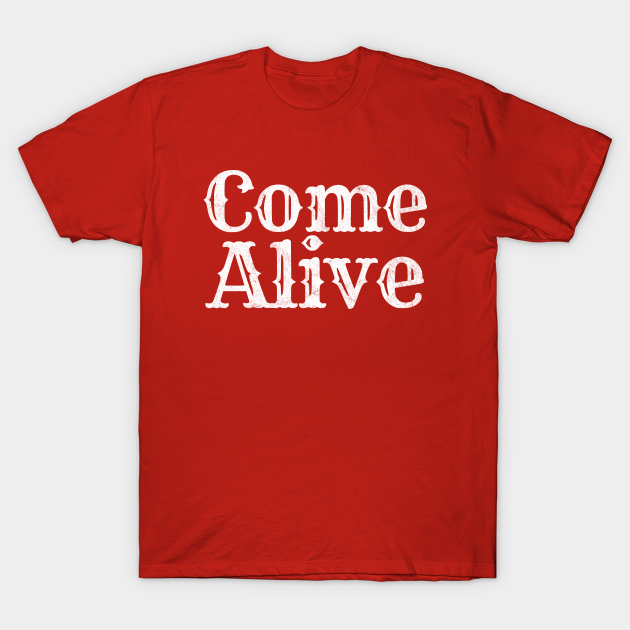 Discover Come Alive Greatest Showman lyric, musical - Come Alive Song - T-Shirt