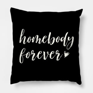 Home Body, Stay at Home, Homebody Forever, Funny Introvert Gift Pillow