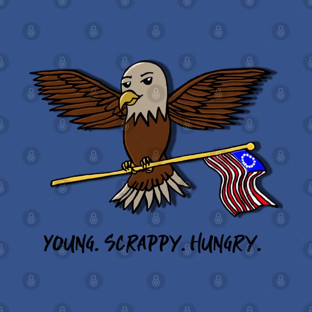 “Young. Scrappy. Hungry.” Bald Eagle With Betsy Ross US Flag by Tickle Shark Designs