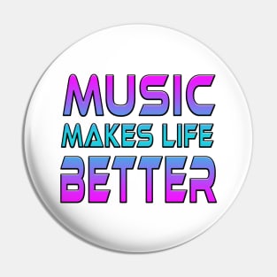 Music Makes Life Better Pin