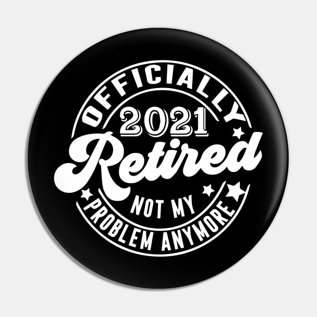 Officially Retired 2021 Not My Problem Anymore - Vintage Gift Pin by ArchmalDesign
