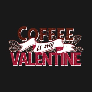 Coffee is My Valentine T-Shirt