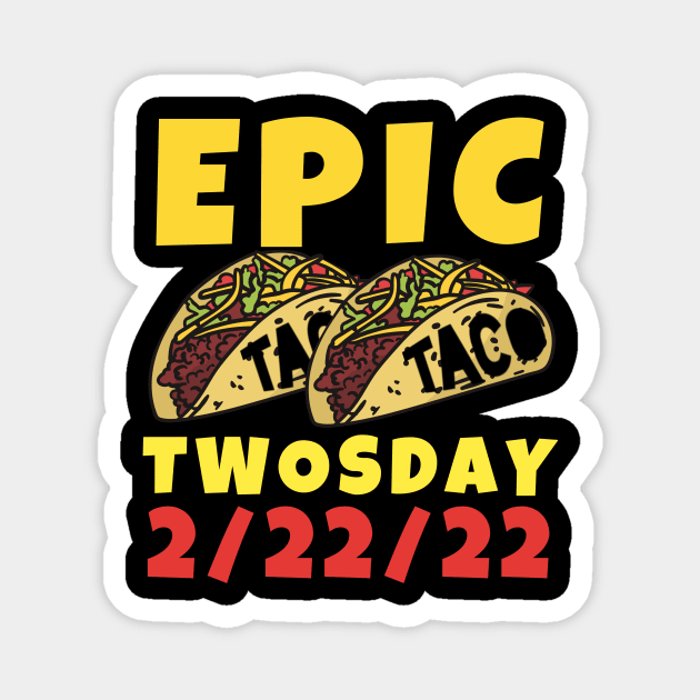 Epic Taco Twosday February 22nd, 2022 Designs Magnet by Little Duck Designs