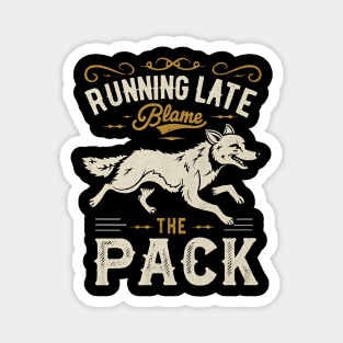 Running Late Blame The Pack Magnet