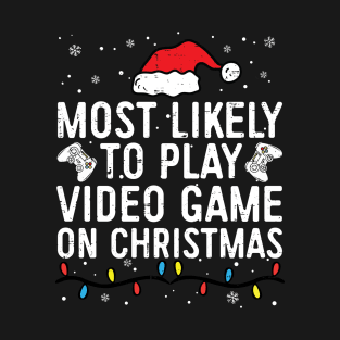 Most Likely To Play Video Games On Christmas Funny Gamer T-Shirt