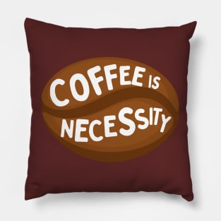 Coffee is necessity Pillow