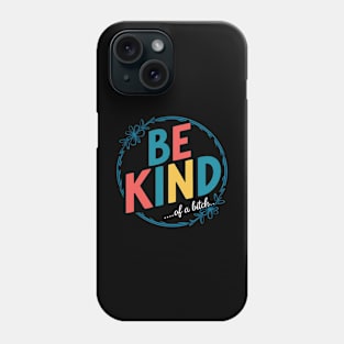 Be Kind Of A Bitch Funny Quote Gift Phone Case