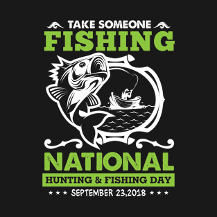 Take someone fishing national hunting and fishing day 2018 T-Shirt