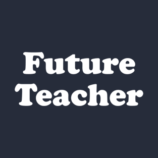 Funny Future Teacher Gift Future Teacher T-Shirt