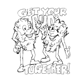 Get Your Buds Together T-Shirt
