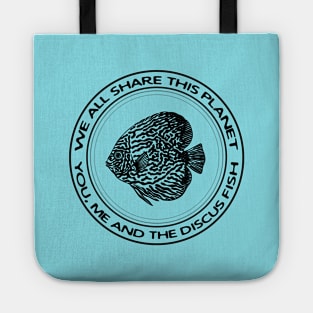 Discus Fish - We All Share This Planet - meaningful fish design Tote