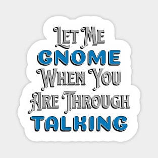 Gnome When You Stop Talking Magnet