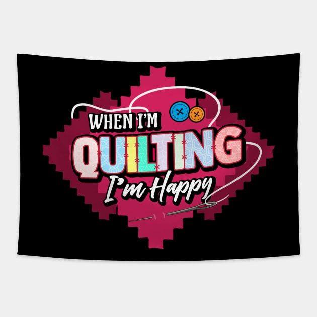 When I'm Quilting I'm Happy Tapestry by savariya