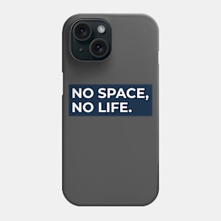 No Space, No Life. Phone Case