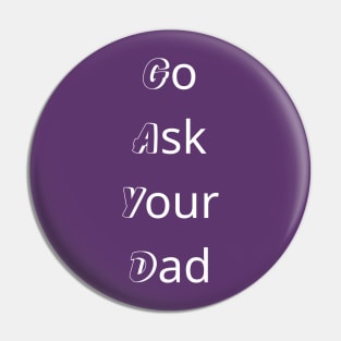 Go Ask Your Dad black - T-Shirt Pin