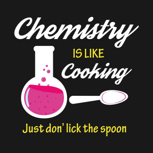 Chemistry is like cooking T-Shirt