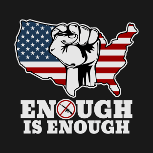 Enough is Enough Gun Laws T-Shirt