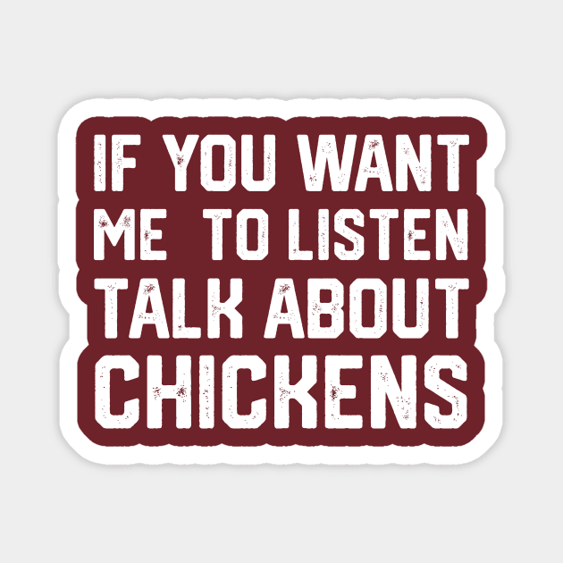 funny if you want me to listen talk about chickens Magnet by spantshirt