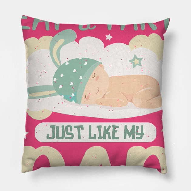 I sleep, eat and fart just like my dad Pillow by PlimPlom