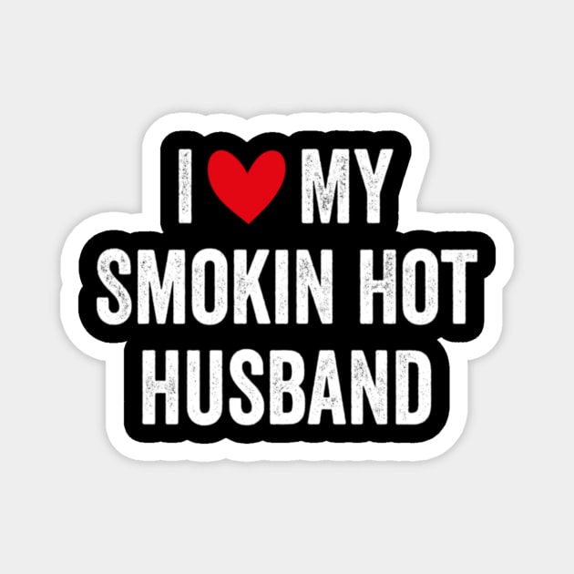 I Love My Hot Smoking Husband Funny Valentine's Day Magnet by PlumleelaurineArt