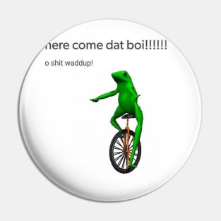 Here Come Dat Boi Pin