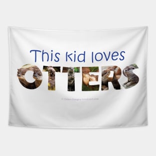 This kid loves otters - wildlife oil painting word art Tapestry