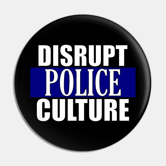 Disrupt Police Culture Pin by Thinkblots