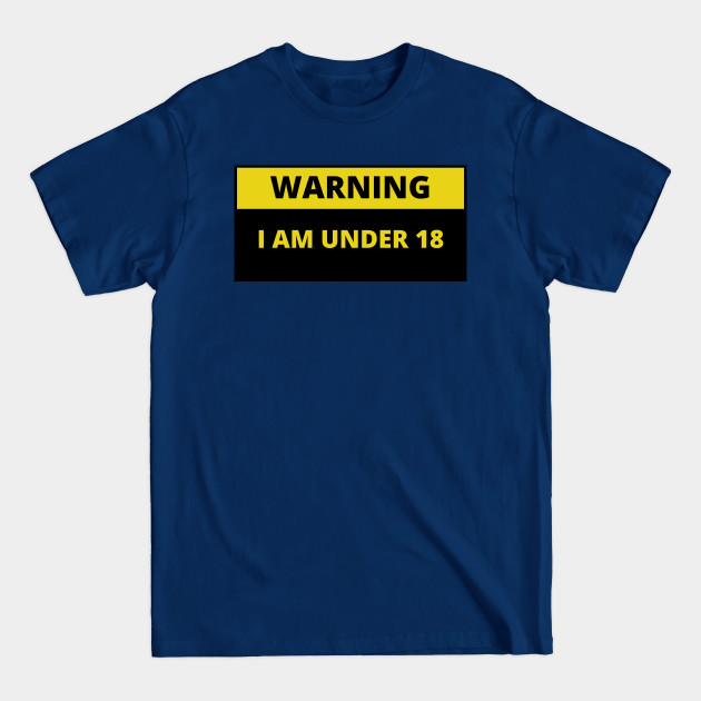 Discover Warning I am under 18 - Funny Slogans - T-Shirt