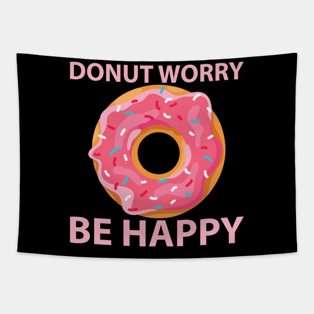 Donut Worry Be Happy Funny Doughnut Lover Gift Tapestry by TheLostLatticework