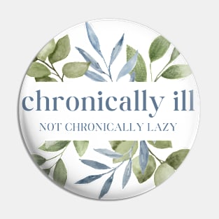 Chronically Ill Not Chronically Lazy - Watercolor Leaves Pin