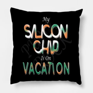 My silicon chip is on vacation Pillow