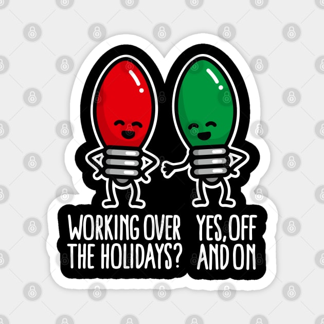 Working over the holidays off and on Christmas pun Magnet by LaundryFactory