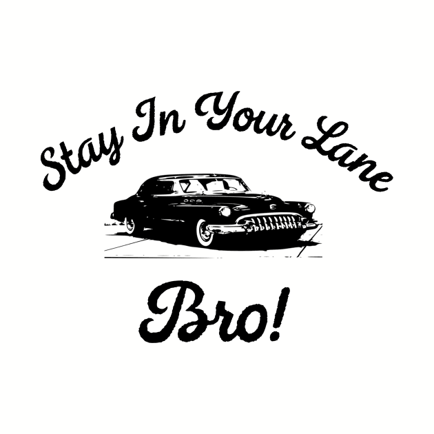 Stay in your lane bro! by MessageOnApparel