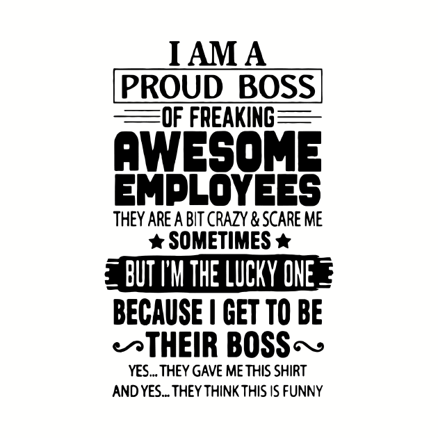 I Am A Proud Boss Of Freaking Awesome Employees They Are A Bit Crazy And Scare Me by ArchmalDesign