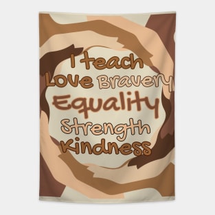 I Teach Love Bravery Equality Strength Kindness Tapestry