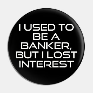 From Banker to Bored: A Tale of Lost Interest Pin