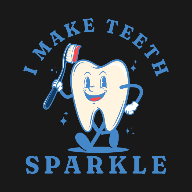 I make teeth sparkle Funny Retro Pediatric Dental Assistant Hygienist Office Gifts by Awesome Soft Tee