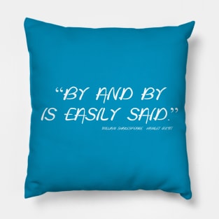 By and By is Easily Said Pillow