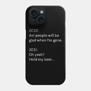 2021: Hold my beer... Phone Case