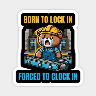 Born To Lock In Forced To Clock In Magnet