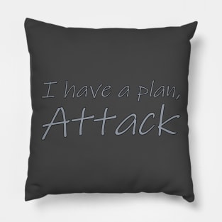 I have a plan, Attack Pillow