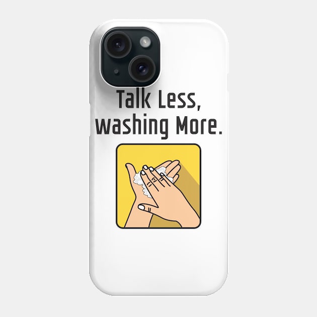 Talk Less Washing More Again Phone Case by denufaw