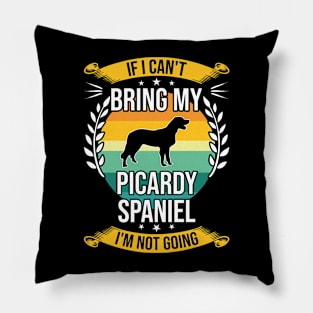 If I Can't Bring My Picardy Spaniel Funny Dog Lover Gift Pillow