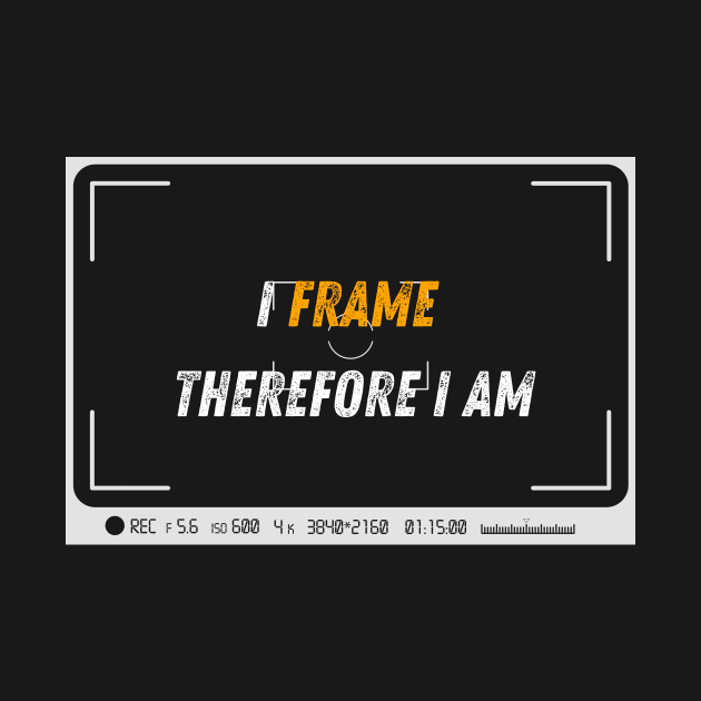 Cinematographer: "I Frame, Therefore I Am." by OnceUponAPrint