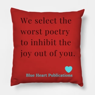 We Select the worst poetry to inhibit the joy out of you. Blue Heart Publications. Funny  Advertisement of Blue Heart Publications Pillow