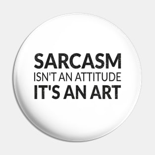 Sarcasm isn't an attitude it's an art and my love language Pin