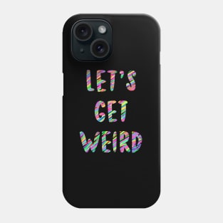 Let’s Get Weird Phone Case