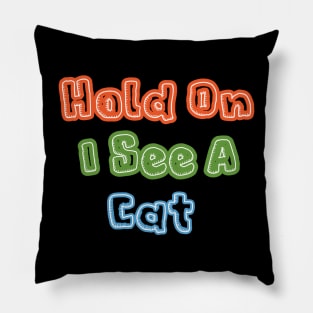 Hold on i see a cat Cat Person Cat Lover T-Shirt Pillow