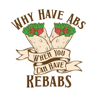 Why Have Abs When You Can Have Rebabs T-Shirt